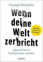 Wenn deine Welt zerbricht: Lebenskrisen in fünf...